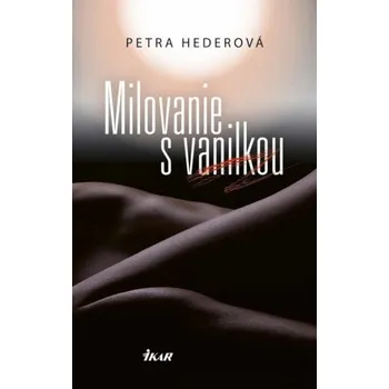 Kniha Milovanie s vanilkou (Petra Hederová)(Pevná)