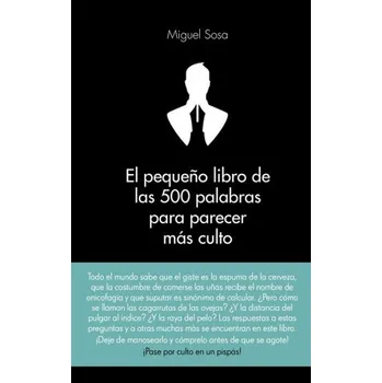 Španělský jazyk El pequeño libro de las 500 palabras para parecer más culto (MIGUEL ANGEL SOSA LAZARO)(Kniha)