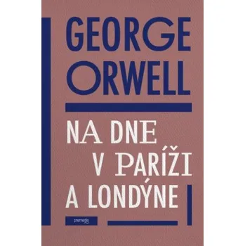 Na dne v Paríži a v Londýne (George Orwell)(Pevná)