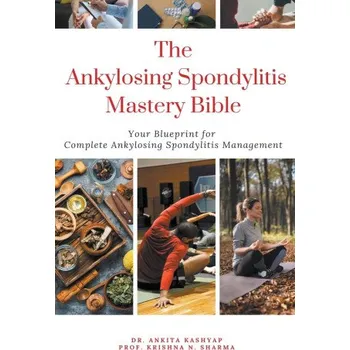 The Ankylosing Spondylitis Mastery Bible (Krishna N. Sharma)(Brožovaná)