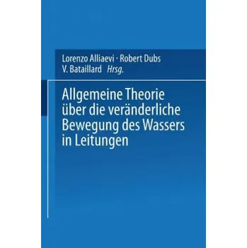 Cizojazyčná kniha Allgemeine Theorie UEber Die Veranderliche Bewegung Des Wassers in Leitungen (Lorenzo Alliaevi,Robert Dubs,V. Bataillard)(Brožovaná)
