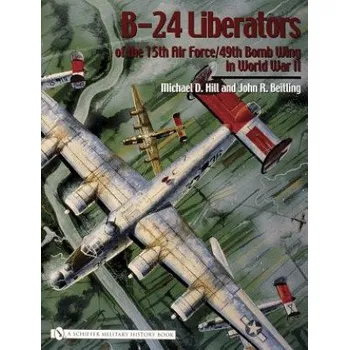 Cizojazyčná kniha B-24 Liberators of the 15th Air Force/49th Bomb Wing in World War II (Michael D. Hill)(Pevná)