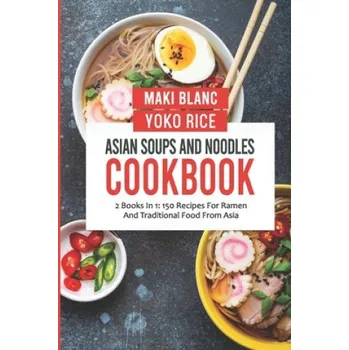 Cizojazyčná kniha Asian Soups And Noodles Cookbook (Rice Yoko Rice,Blanc Maki Blanc)(Brožovaná)