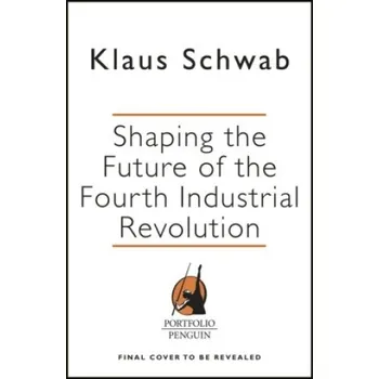 Populárně naučná literatura pro dospělé Shaping the Future of the Fourth Industrial Revolution (Klaus Schwab)(Brožovaná)