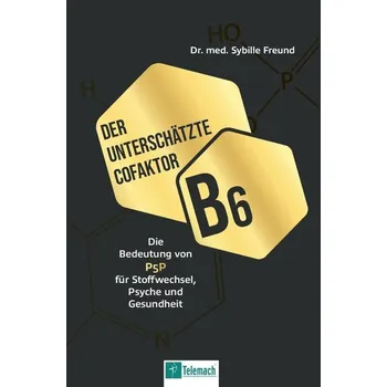Der unterschätzte Cofaktor B6 - Freund, Sybille