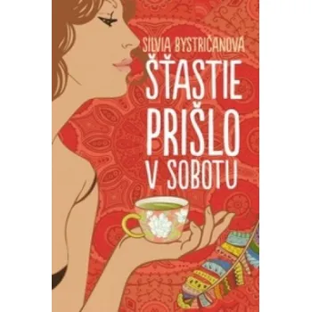Beletrie pro dospělé Šťastie prišlo v sobotu (Silvia Bystričanová)(Pevná)