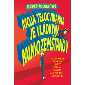 Moja telocvikárka je vládkyňa mimozemšťanov (David Solomons)(Brožovaná)