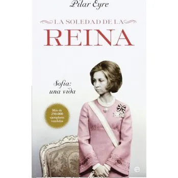 Španělský jazyk La soledad de la reina : Sofía : una vida (Pilar Eyre)(Brožovaná)