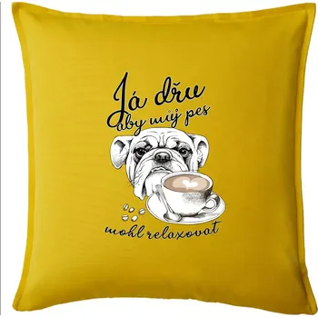 Polštář Boxer - Já dřu, aby můj pes mohl relaxovat - Polštář 50x50 - 50x50 - Pouze potah ( Žlutá )