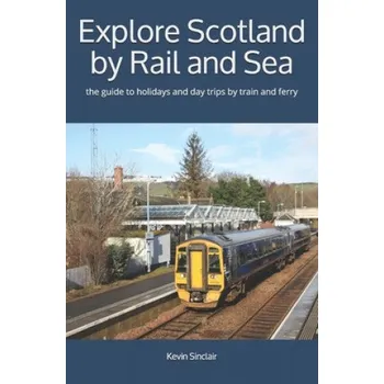 Cizojazyčná kniha Explore Scotland by Rail and Sea: the guide to holidays and day trips by train and ferry (Kevin Sinclair)(Brožovaná)
