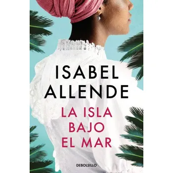 Beletrie pro dospělé La isla bajo el mar (ISABEL ALLENDE)(Brožovaná)