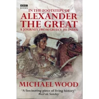 Cizojazyčná kniha In The Footsteps Of Alexander The Great (Michael Wood)(Brožovaná)