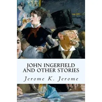 Učebnice John Ingerfield and Other Stories (Jerome K Jerome)(Brožovaná)