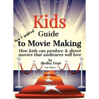 Cizojazyčná kniha Kids Guide to Movie Making: How kids can produce & direct movies that audiences will love (Shelley Frost)(Brožovaná)