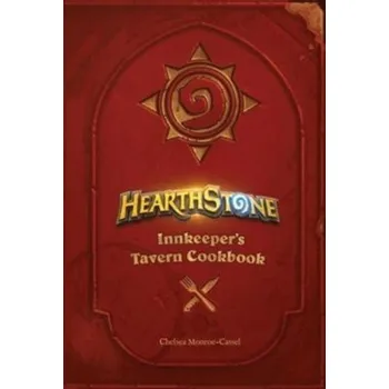 Hearthstone: Innkeeper's Tavern Cookbook (Chelsea Monroe-Cassel)(Pevná)