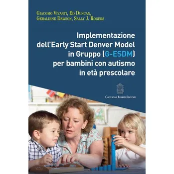 Cizojazyčná kniha Implementazione dell'Early Start Denver Model in Gruppo (G-Esdm) per bambini con autismo in età prescolare (Giacomo Vivanti,Geraldine Dawson,Sally J. Rogers,Ed Duncan)(Kniha)