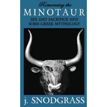 Učebnice Romancing the Minotaur: Sex and Sacrifice and Some Greek Mythology (J Snodgrass)(Brožovaná)