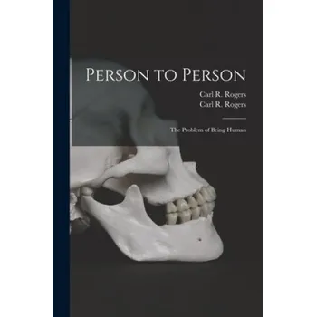 Person to Person: the Problem of Being Human (Carl R. (Carl Ransom) 1902-1 Rogers)(Brožovaná)