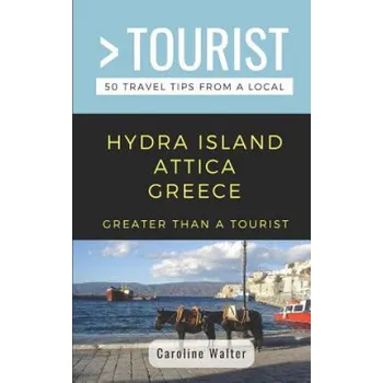 Cizojazyčná kniha Greater Than a Tourist- Hydra Island Attica Greece: 50 Travel Tips from a Local (Greater Than a Tourist,Caroline Walter)(Brožovaná)