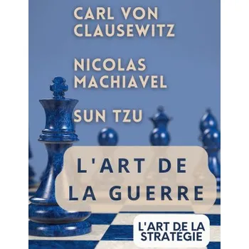 Umění L'ART DE LA GUERRE, suivi par L'ART DE LA STRATÉGIE (Carl von Clausewitz,Nicolas Machiavel)(Brožovaná)