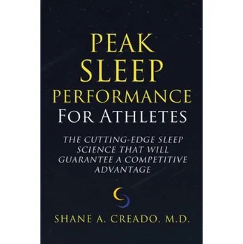 Cizojazyčná kniha Peak Sleep Performance for Athletes: The Cutting-edge Sleep Science That Will Guarantee a Competitive Advantage (Shane a. Creado M. D.)(Brožovaná)