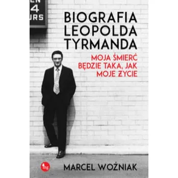 Literární biografie Biografia Leopolda Tyrmanda Moja śmierć będzie taka, jak moje życie (Woźniak Marcel)(Pevná)