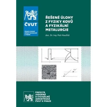 Přírodní věda Řešené úlohy z Fyziky kovů a Fyzikální metalurgie (Petr Haušild)(Brožovaná)