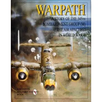 Cizojazyčná kniha Warpath: A Story of the 345th Bombardment Group in WWII (Schiffer Publishing Ltd.)(Pevná)