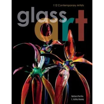 Cizojazyčná kniha Glass Art: 112 Contemporary Artists (Barbara Purchia,E. Ashley Rooney,Herb Babcock)(Pevná)