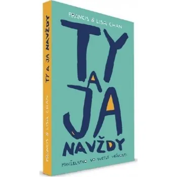 Ty a ja navždy (Francis Chan,Lisa Chan)(Brožovaná)