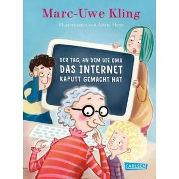 První čtění Der Tag, an dem die Oma das Internet kaputt gemacht hat (Marc-Uwe Kling,Astrid Henn)(Pevná)