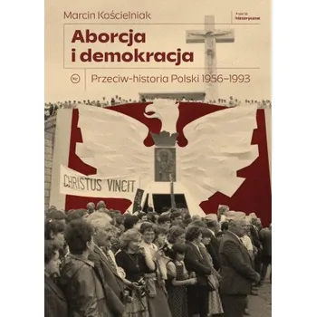 Aborcja i demokracja. Przeciw-historia Polski 1956-1993 (Piotr M. Majewski)(Pevná)