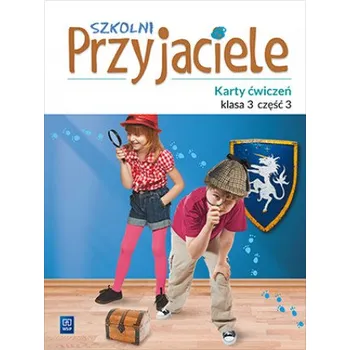 Szkolni przyjaciele. Szkoła podstawowa klasa 3. Karty ćwiczeń część 3 (Ewa Schumacher,Irena Zarzycka,Kinga Preibisz-Wala,Dorota Preus)(Brožovaná)
