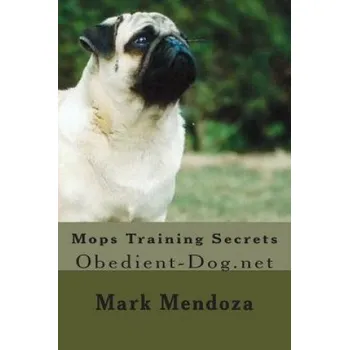 Cizojazyčná kniha Mops Training Secrets: Obedient-Dog.net (Mark Mendoza)(Brožovaná)