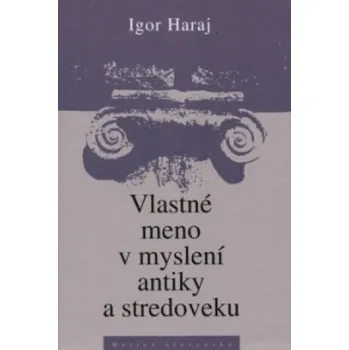 Vlastné meno v myslení antiky a stredoveku (Igor Haraj)(Pevná)