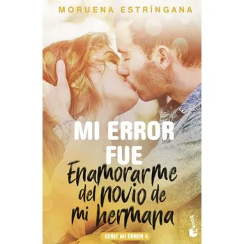 MI ERROR FUE ENAMORARME DEL NOVIO DE MI HERMANA (MOURENA ESTRINGANA)(Brožovaná)
