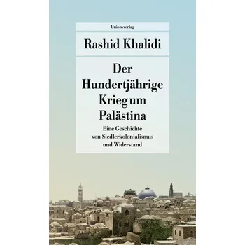 Der Hundertjährige Krieg um Palästina - Khalidi, Rashid [DE] (2025, Brožovaná, Unionsverlag)