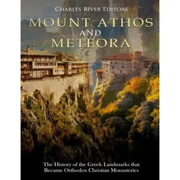 Cizí jazyk Mount Athos and Meteora: The History of the Greek Landmarks that Became Orthodox Christian Monasteries (Charles River Editors)(Brožovaná)
