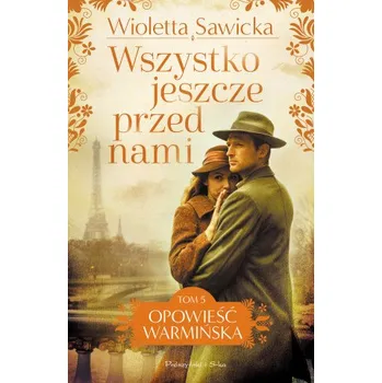 Literární biografie Wszystko jeszcze przed nami. Opowieść warmińska. Tom 5 (Wioletta Sawicka)(Brožovaná)
