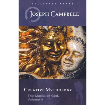 Creative Mythology (the Masks of God, Volume 4) (Joseph Campbell)(Pevná)