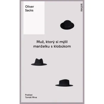Muž, ktorý si mýlil manželku s klobúkom (Oliver Sacks)(Pevná)