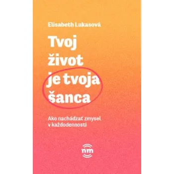 Osobní rozvoj Tvoj život je tvoja šanca (Elisabeth Lukasová)(Brožovaná)