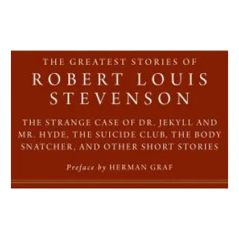 Cizojazyčná kniha The Greatest Stories of Robert Louis Stevenson: The Strange Case of Dr. Jekyll and Mr. Hyde, the Suicide Club, the Body Snatcher, and Other Short Stor (Herman Graf,Robert Louis Stevenson)(Brožovaná)