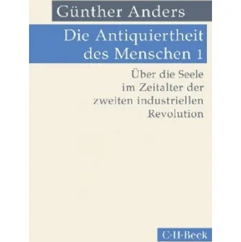 Die Antiquiertheit des Menschen Bd. I: Über die Seele im Zeitalter der zweiten industriellen Revolution (Günther Anders)(Brožovaná)