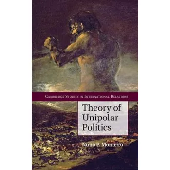 Cizojazyčná kniha Theory of Unipolar Politics (Nuno P. Monteiro)(Brožovaná)
