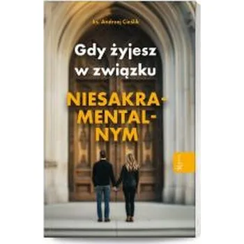 Gdy żyjesz w związku niesakramentalnym - Cieślik Andrzej, Pawelec Beata