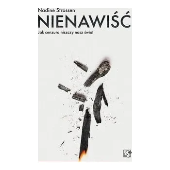 Nienawiść. Jak cenzura niszczy nasz świat - Strossen, Nadine (Professor of Law, New York Law School)