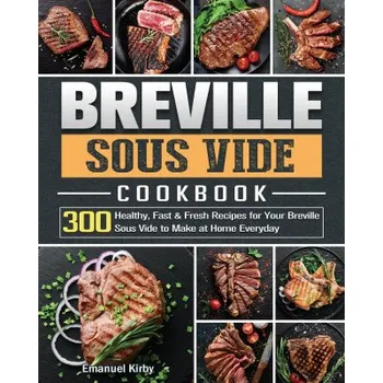 Breville Sous Vide Cookbook (EMANUEL KIRBY)(Brožovaná)