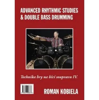 Technika hry na bicí soupravu IV. / Advanced Rhythmic Studies & Double Bass Drumming (Roman Kobiela)(Brožovaná)