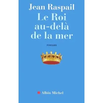 Cizojazyčná kniha Roi Au-Dela de La Mer (Le) (Jean Raspail)(Brožovaná)